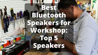 best bluetooth speaker for workshop top 5 speakers