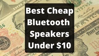 best cheap bluetooth speakers under $10